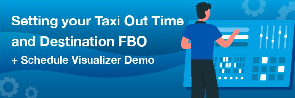 Setting your Taxi Out Time and Destination FBO